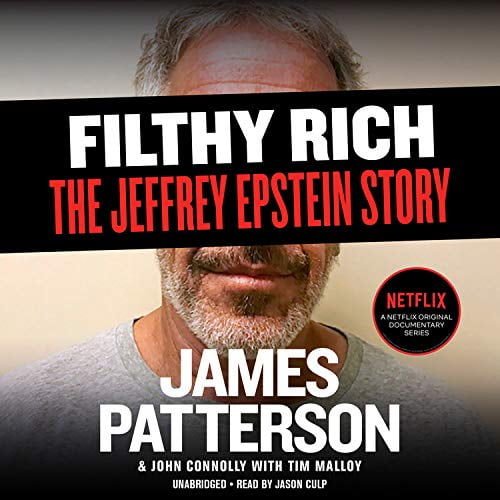 Filthy Rich: A Powerful Billionaire, the Sex Scandal that Undid Him, and All the Justice that Money Can Buy: The Shocking True Story of Jeffrey Epstein