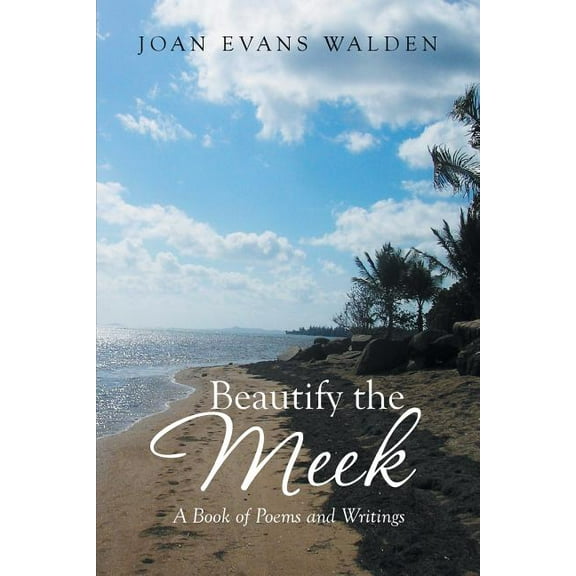 Beautify the Meek : A Book of Poems and Writings