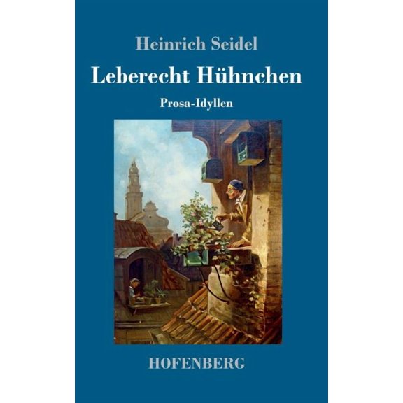 Leberecht Hühnchen: Prosa-Idyllen (Hardcover)