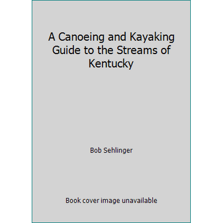 A Canoeing and Kayaking Guide to the Streams of Kentucky [Paperback - Used]