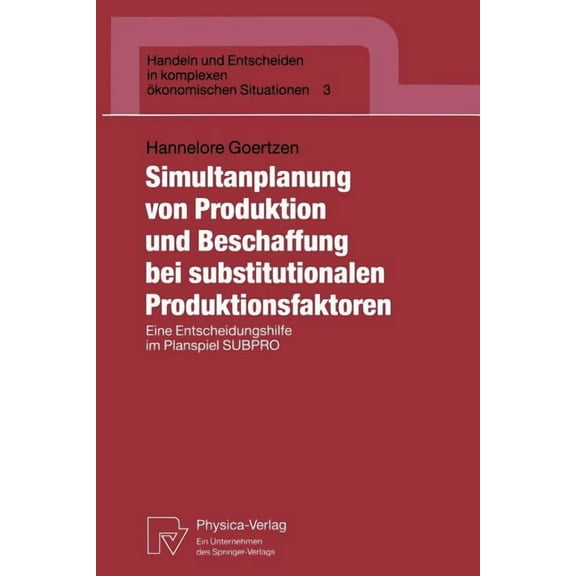 Handeln Und Entscheiden in Komplexen Ãko Simultanplanung Von Produktion Und Beschaffung Bei Substitutionalen Produktionsfaktoren: Eine Entscheidungshilfe Im Plan, Book 3, (Paperback)