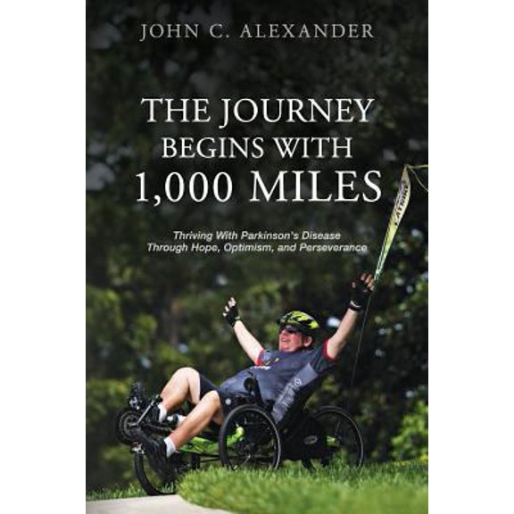 Pre-Owned The Journey Begins With 1,000 Miles: Thriving With Parkinson's Disease Through Hope, Optimism, and Perseverance (Paperback) 0996169237 9780996169233