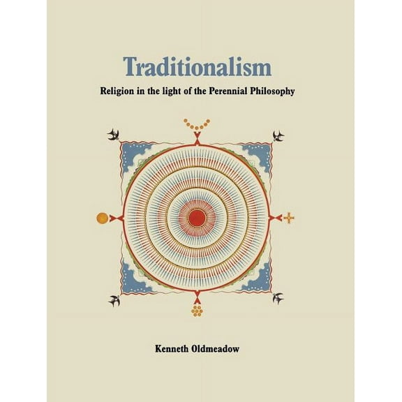 Traditionalism: Religion in the light of the Perennial Philosophy (Paperback)