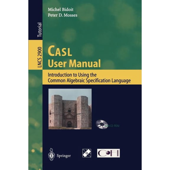 Lecture Notes in Computer Science Casl User Manual: Introduction to Using the Common Algebraic Specification Language, Book 2900, (Paperback)