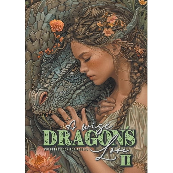 A wise DragonÂ´s Love Coloring Book for Adults 2: Dragons Coloring Book for Adults Grayscale Dragon Coloring Book lovely , (Paperback)