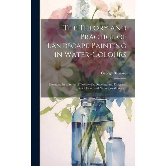The Theory and Practice of Landscape Painting in Water-Colours (Hardcover)
