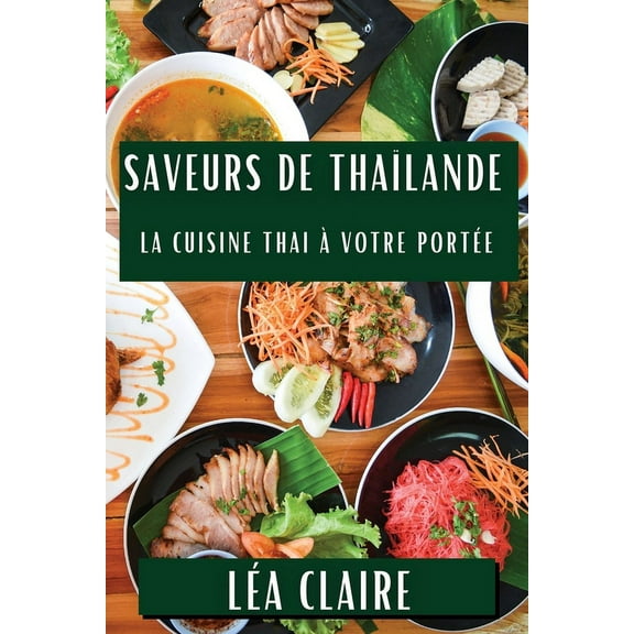 Saveurs de Thaïlande: La Cuisine Thai à Votre Portée, (Paperback)