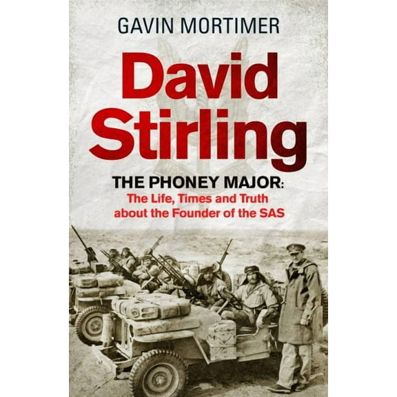 David Stirling : The Life, Times and Truth about the Founder of the SAS (Paperback)
