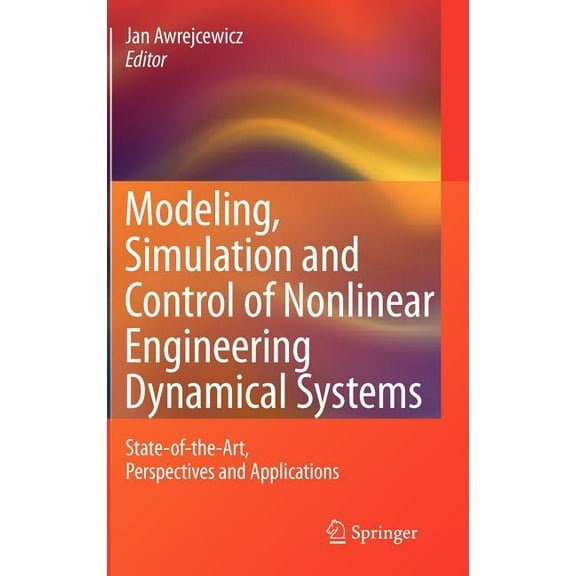 Modeling, Simulation and Control of Nonlinear Engineering Dynamical Systems: State-Of-The-Art, Perspectives and Applicat, (Hardcover)