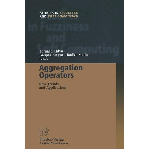 Studies in Fuzziness and Soft Computing Aggregation Operators: New Trends and Applications, Book 97, (Paperback)