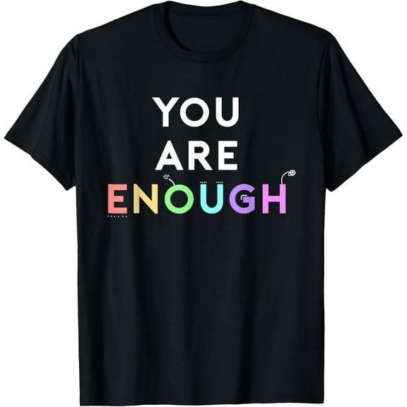 You Are Enough Quote for Mental Health Awareness Support T-Shirt Shirts