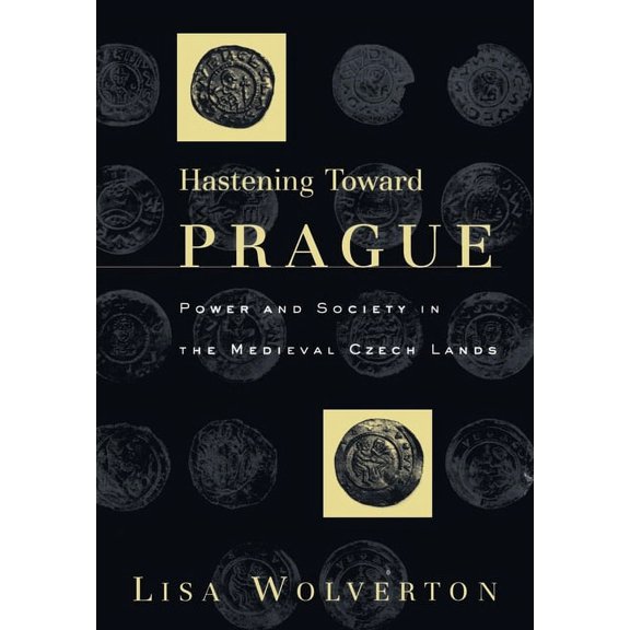 Middle Ages Hastening Toward Prague: Power and Society in the Medieval Czech Lands, (Hardcover)