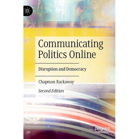 Communicating Politics Online: Disruption and Democracy, (Hardcover)