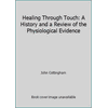 Healing Through Touch: A History and a Review of the Physiological Evidence, Used [Paperback]