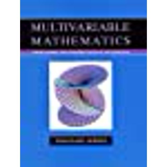 Multivariable Mathematics: Linear Algebra, Multivariable Calculus, and Manifolds