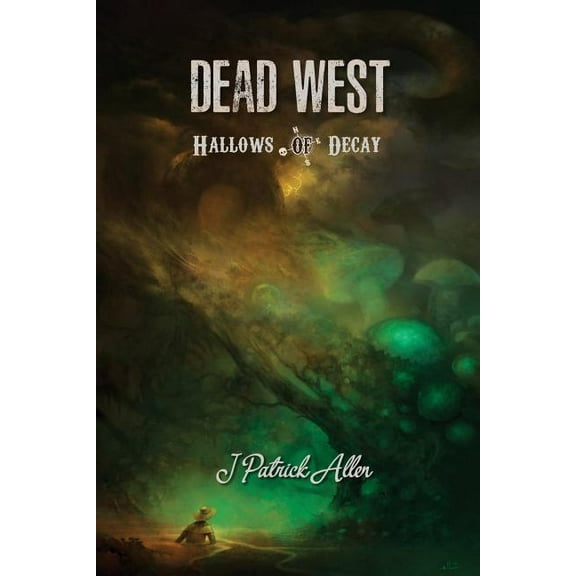 Dead West : Hallows of Decay (Series #3) (Paperback)