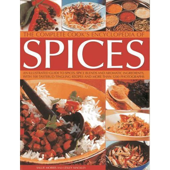 The Complete Cook's Encyclopedia of Spices: An Illustrated Guide to Spices, Spice Blends and Aromatic Ingredients w, (Paperback)