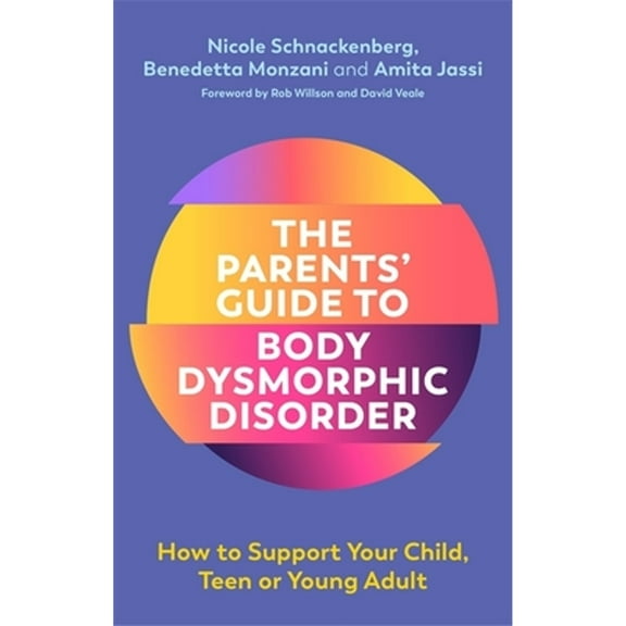 Pre-Owned The Parents' Guide to Body Dysmorphic Disorder: How to Support Your Child, Teen or Young Adult (Paperback) 1787751139 9781787751132