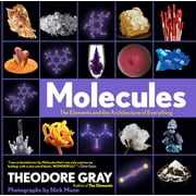 THEODORE GRAY; NICK MANN Molecules : The Elements and the Architecture of Everything, Book 2 of 3 (Hardcover)