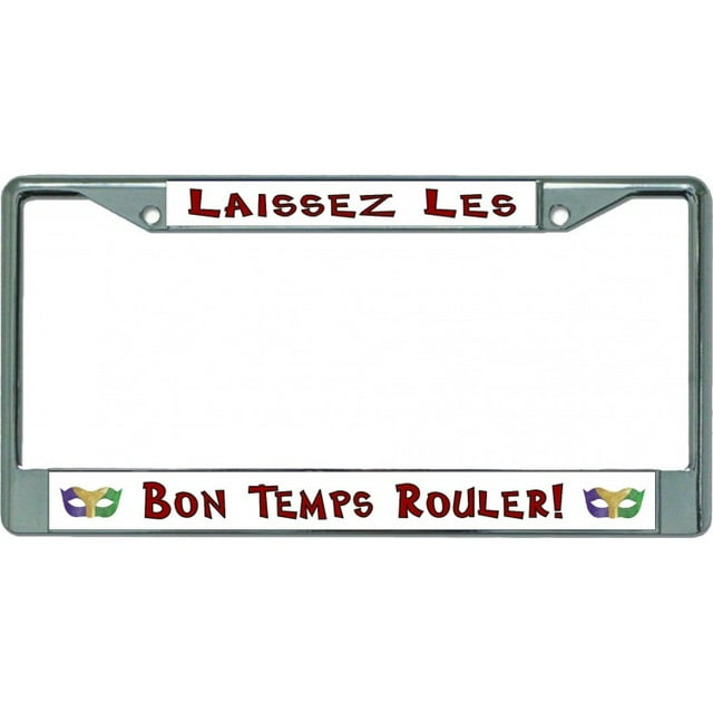 Laissez Les Bon Temps Rouler Chrome License Plate Frame