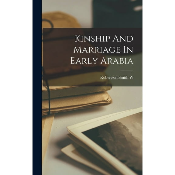 Kinship And Marriage In Early Arabia (Hardcover)