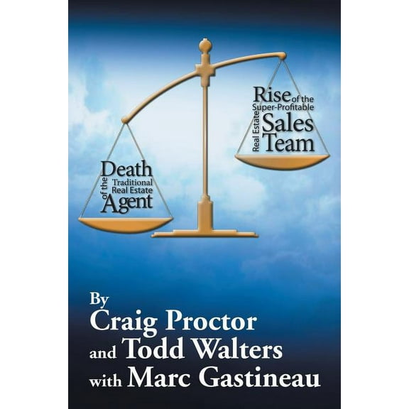 Death of the Traditional Real Estate Agent: Rise of the Super-Profitable Real Estate Sales Team (Paperback) by Craig Proctor, Todd Walters
