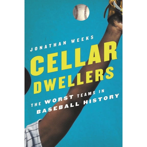 Cellar Dwellers: The Worst Teams in Baseball History, (Hardcover)
