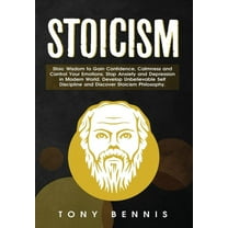 Stoicism: Stoic Wisdom to Gain Confidence, Calmness and Control Your Emotions. Stop Anxiety and Depression in Modern World. Develop Unbelievable Self Discipline and Discover Stoicism Philosophy. (Hard