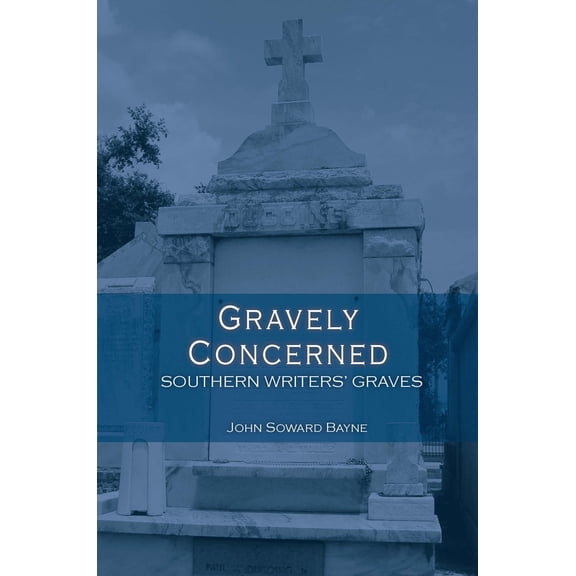 Pre-Owned Gravely Concerned:: Southern Writers' Graves (Paperback) 0984259848 9780984259847