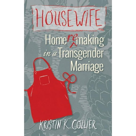Housewife: Home-remaking in a Transgender Marriage, (Paperback)