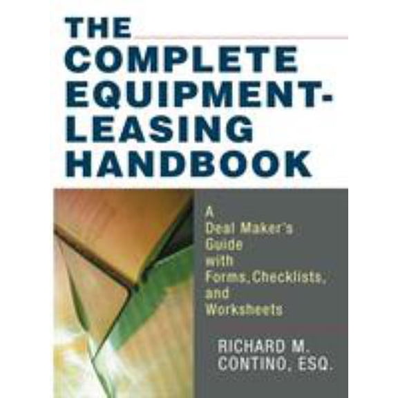 Pre-Owned The Complete Equipment-Leasing Handbook: A Deal Maker's Guide with Forms, Checklists, and Worksheets (Paperback) 0814473792 9780814473795