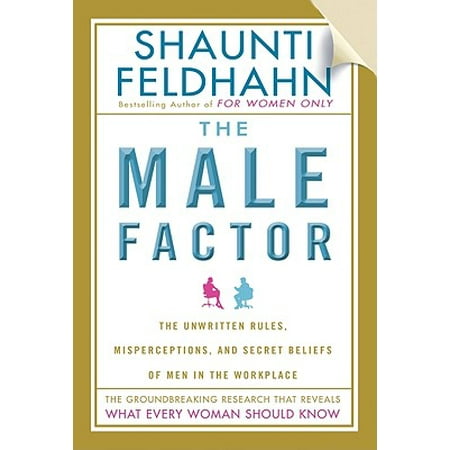 The Male Factor: The Unwritten Rules, Misperceptions, and Secret Beliefs of Men in the