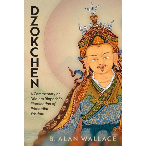 Dzokchen: A Commentary on Dudjom Rinpoché's Illumination of Primordial Wisdom, (Paperback)