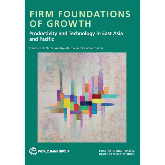Firm Foundations of Growth: Productivity and Technology in East Asia and Pacific, (Paperback)