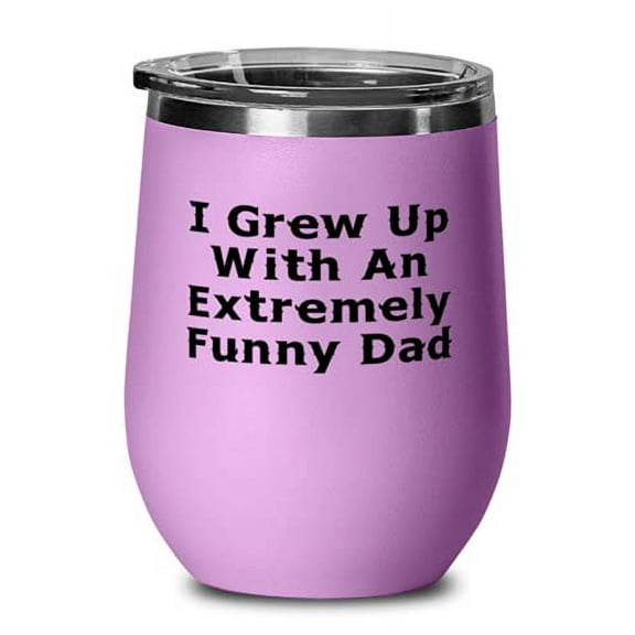 Nice Dad Wine Glass, I Grew Up With An Extremely Funny Dad, Inappropriate for Dad, Father's Day