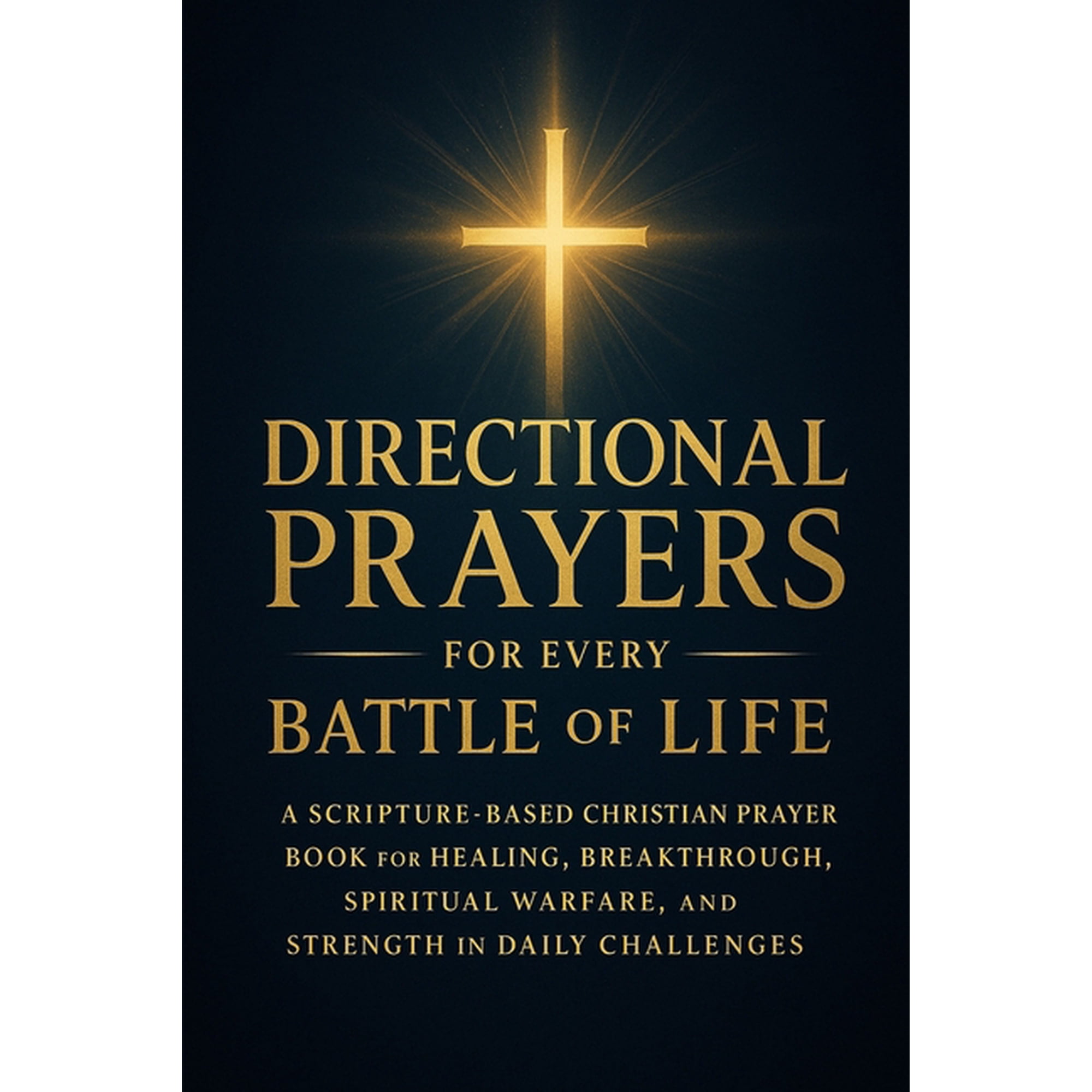 Directional Prayers for Every Battle of Life: A Scripture-Based Christian Prayer Book for Healing, Breakthrough, Spiritu, (Paperback)