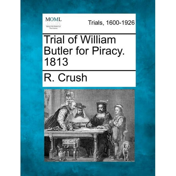 Trial of William Butler for Piracy. 1813 (Paperback)