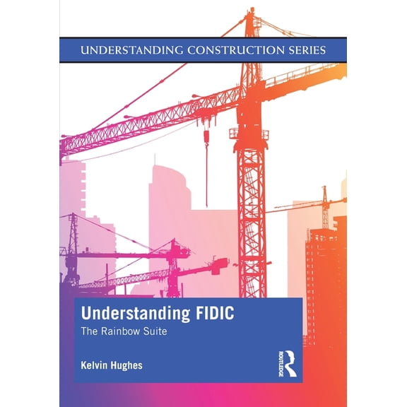 Understanding Construction Understanding Fidic: The Rainbow Suite, (Paperback)
