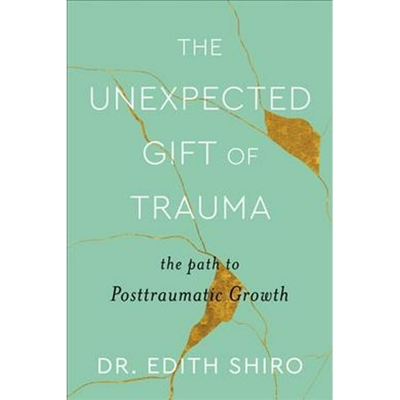 Pre-Owned The Unexpected Gift of Trauma: The Path to Posttraumatic Growth (Hardcover) 0358713668 9780358713661