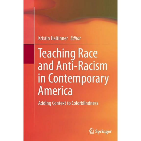 Teaching Race and Anti-Racism in Contemporary America: Adding Context to Colorblindness, (Paperback)