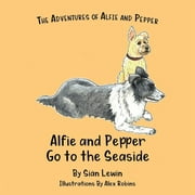 The Adventures of Alfie and Pepper: Alfie and Pepper Go to the Seaside (Series #3) (Paperback)