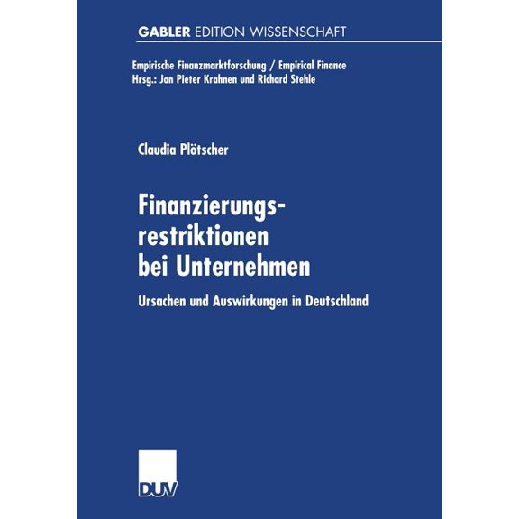 Empirische Finanzmarktforschung/Empirica Finanzierungsrestriktionen Bei Unternehmen: Ursachen Und Auswirkungen in Deutschland, (Paperback)