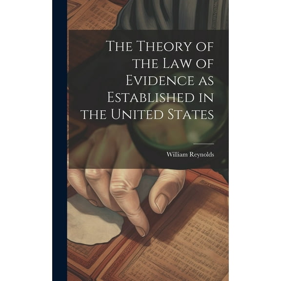 The Theory of the Law of Evidence as Established in the United States (Hardcover)