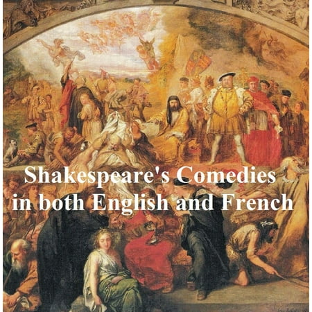 Shakespeare's Comedies, Bilingual edition (all 12 plays in English with line numbers and in French translation) -