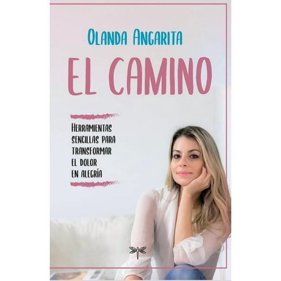 El camino: Herramientas sencillas para transformar el dolor en alegría (Paperback)