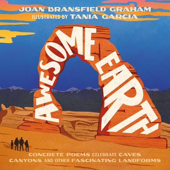 Awesome Earth: Concrete Poems Celebrate Caves, Canyons, and Other Fascinating Landforms, (Hardcover)