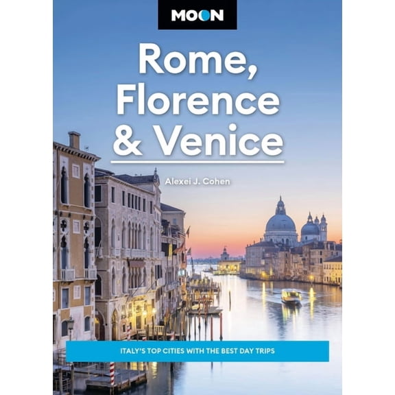 Travel Guide Moon Rome, Florence & Venice: Italy's Top Cities with the Best Day Trips, (Paperback)