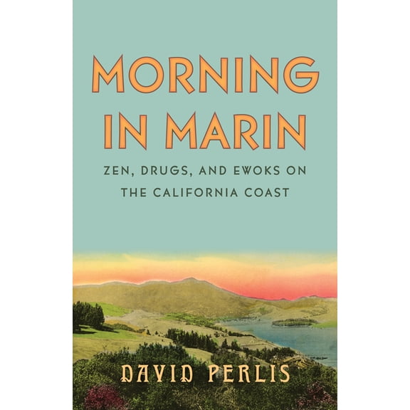 Morning in Marin: Zen, Drugs, and Ewoks on the California Coast, (Hardcover)