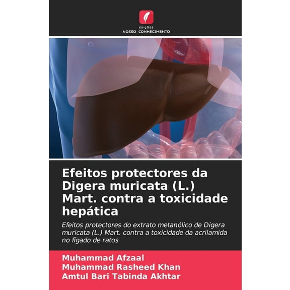 Efeitos protectores da Digera muricata (L.) Mart. contra a toxicidade hepÃ¡tica, (Paperback)
