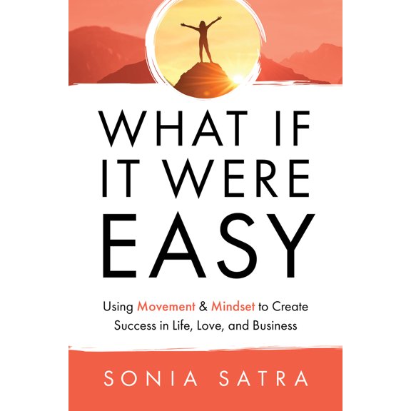 Pre-Owned What If It Were Easy: Using Movement & Mindset to Create Success in Life, Love, and Business (Paperback) 1636980708 9781636980706